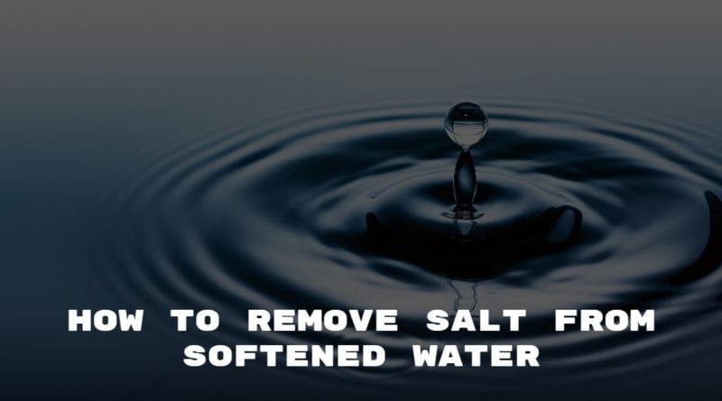 Remove Salt From Softened Water